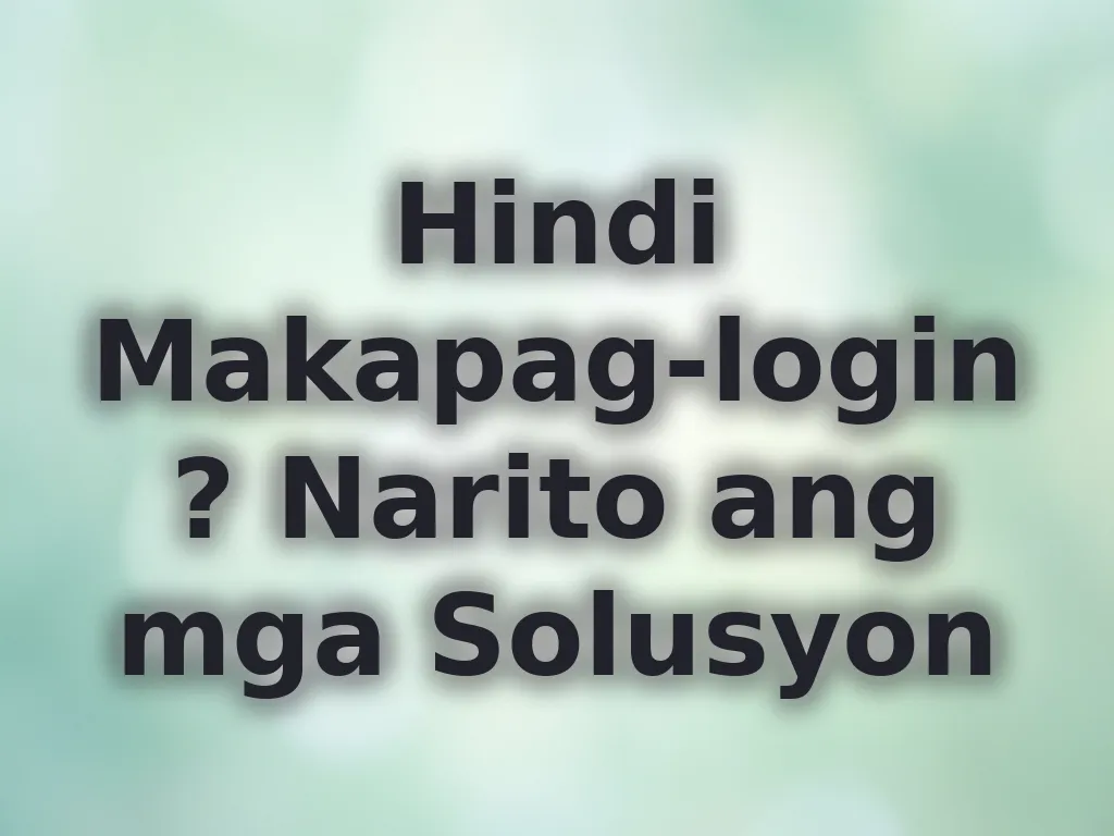Hindi Makapag-login? Narito ang mga Solusyon
