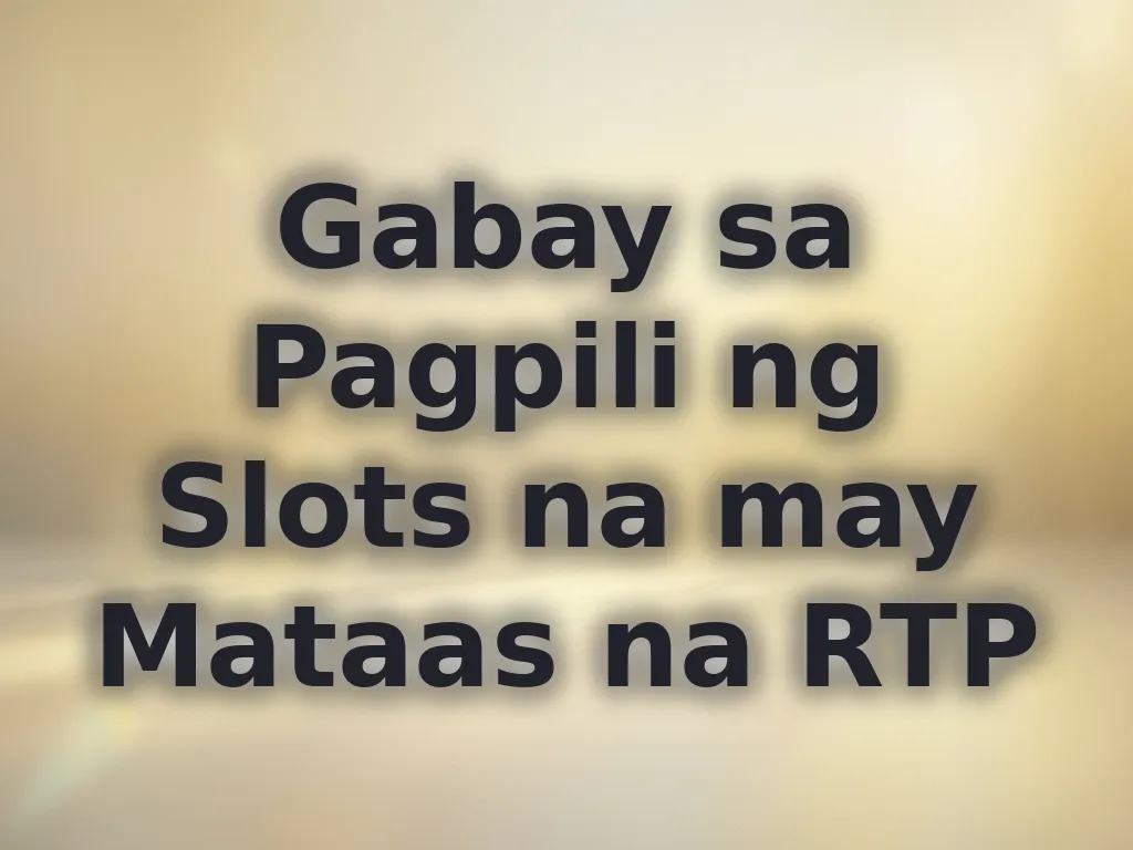 Gabay sa Pagpili ng Slots na may Mataas na RTP