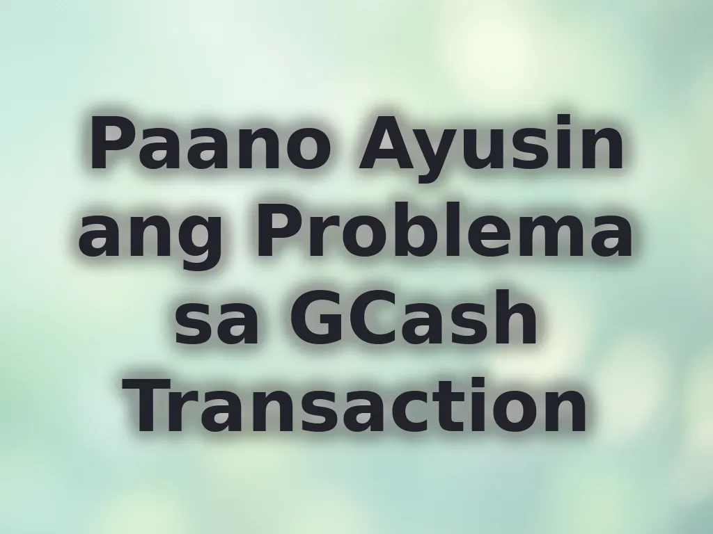 Paano Ayusin ang Problema sa GCash Transaction